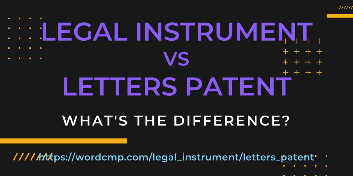 Difference between legal instrument and letters patent