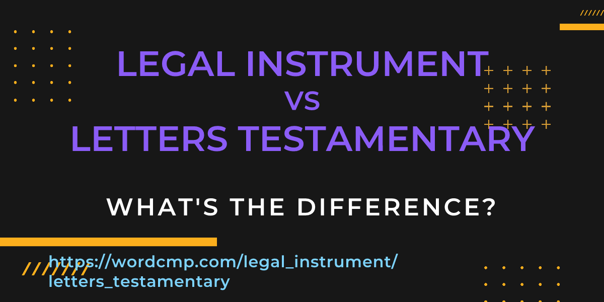 Difference between legal instrument and letters testamentary