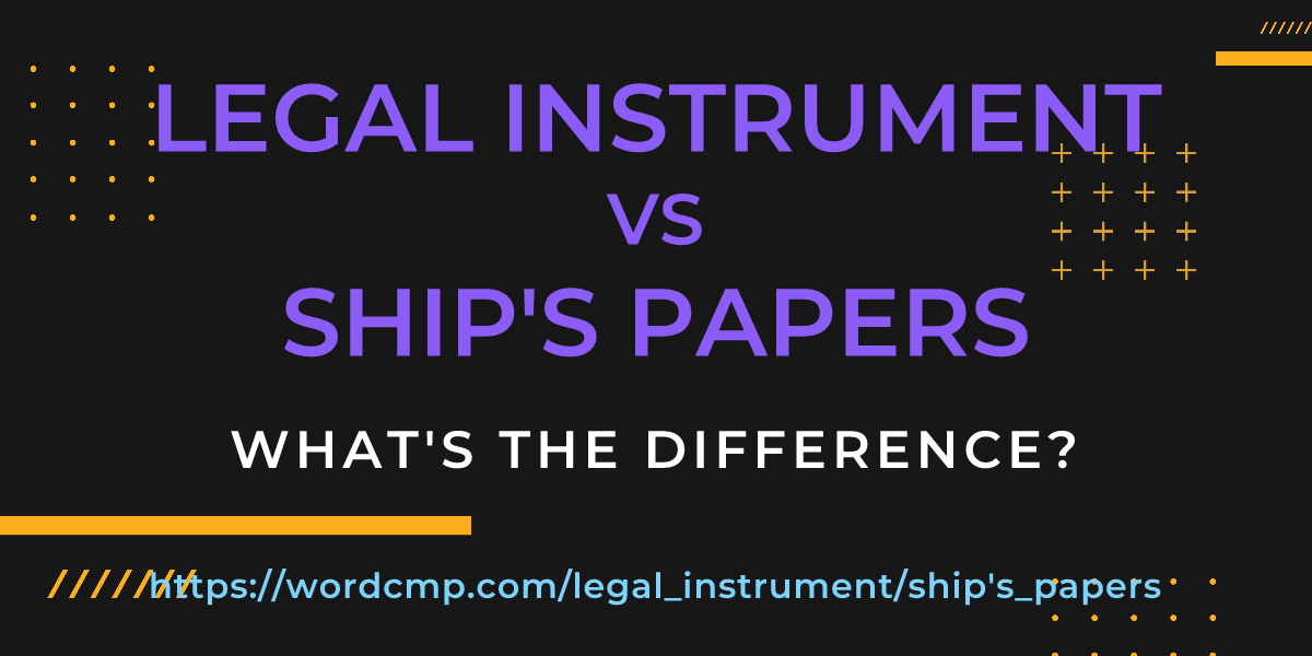 Difference between legal instrument and ship's papers
