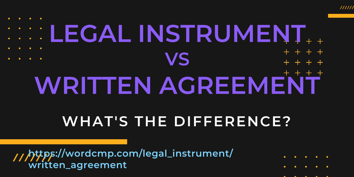 Difference between legal instrument and written agreement