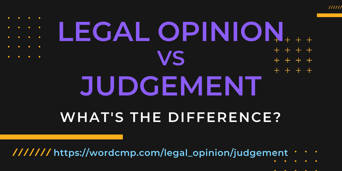 Difference between legal opinion and judgement