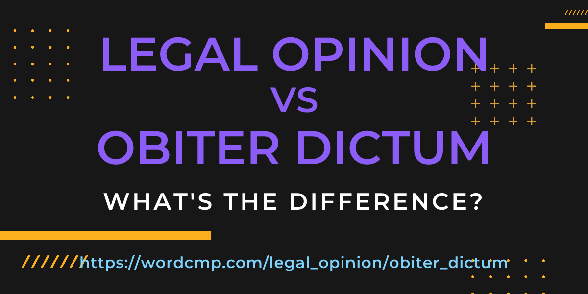 Difference between legal opinion and obiter dictum
