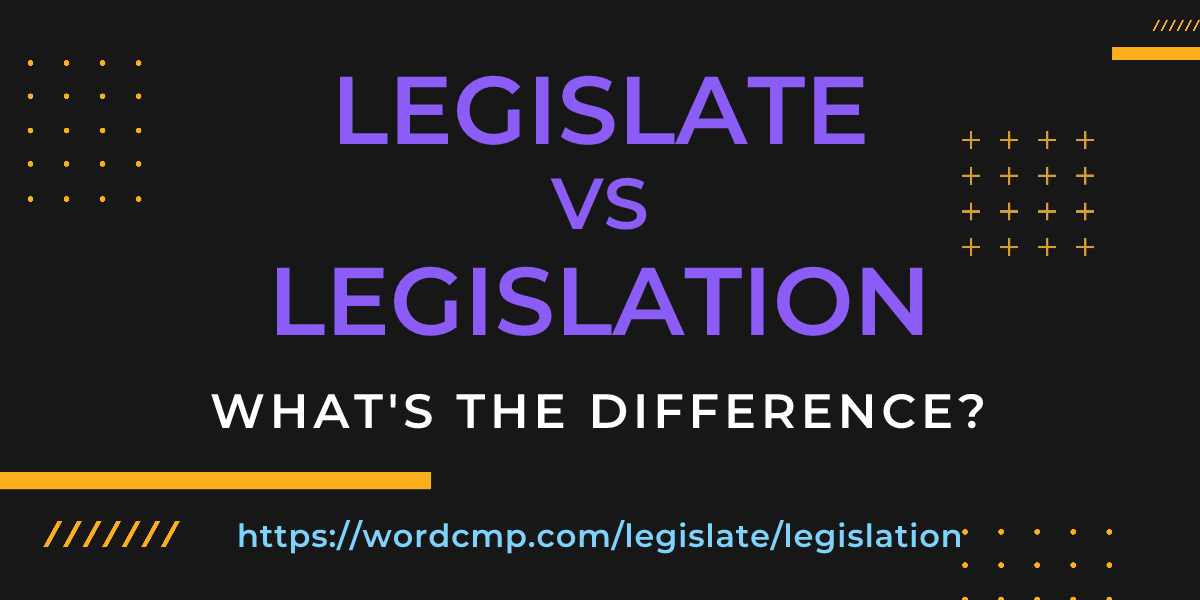 Difference between legislate and legislation
