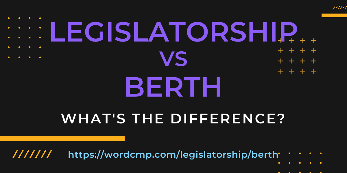Difference between legislatorship and berth