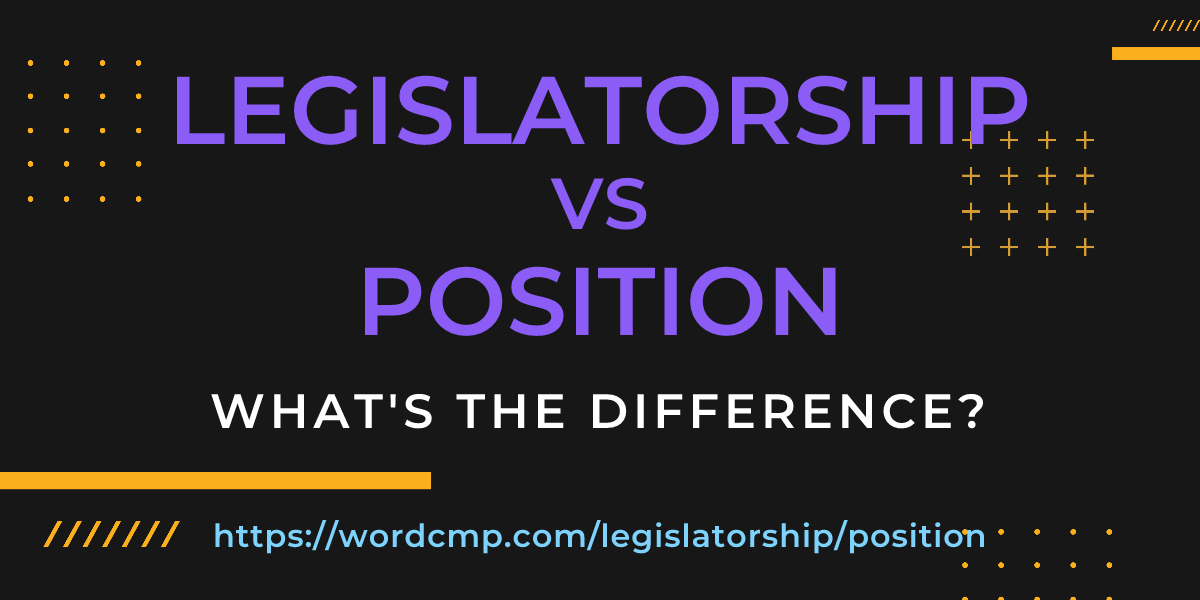 Difference between legislatorship and position
