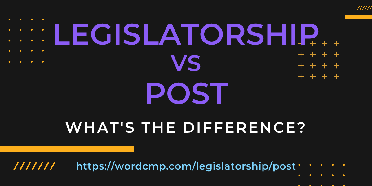 Difference between legislatorship and post