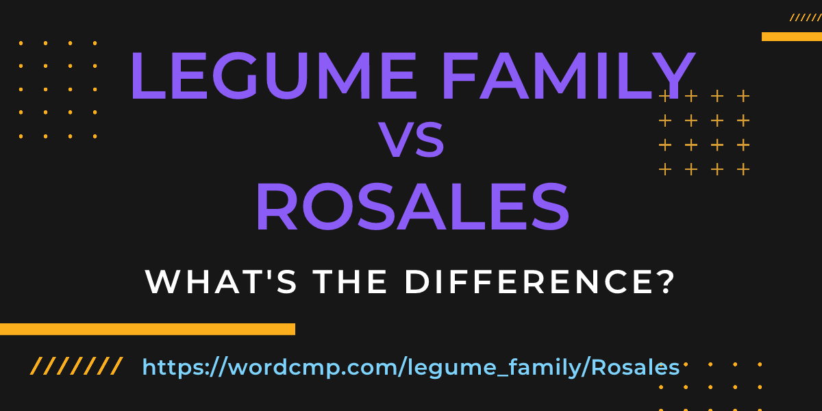 Difference between legume family and Rosales