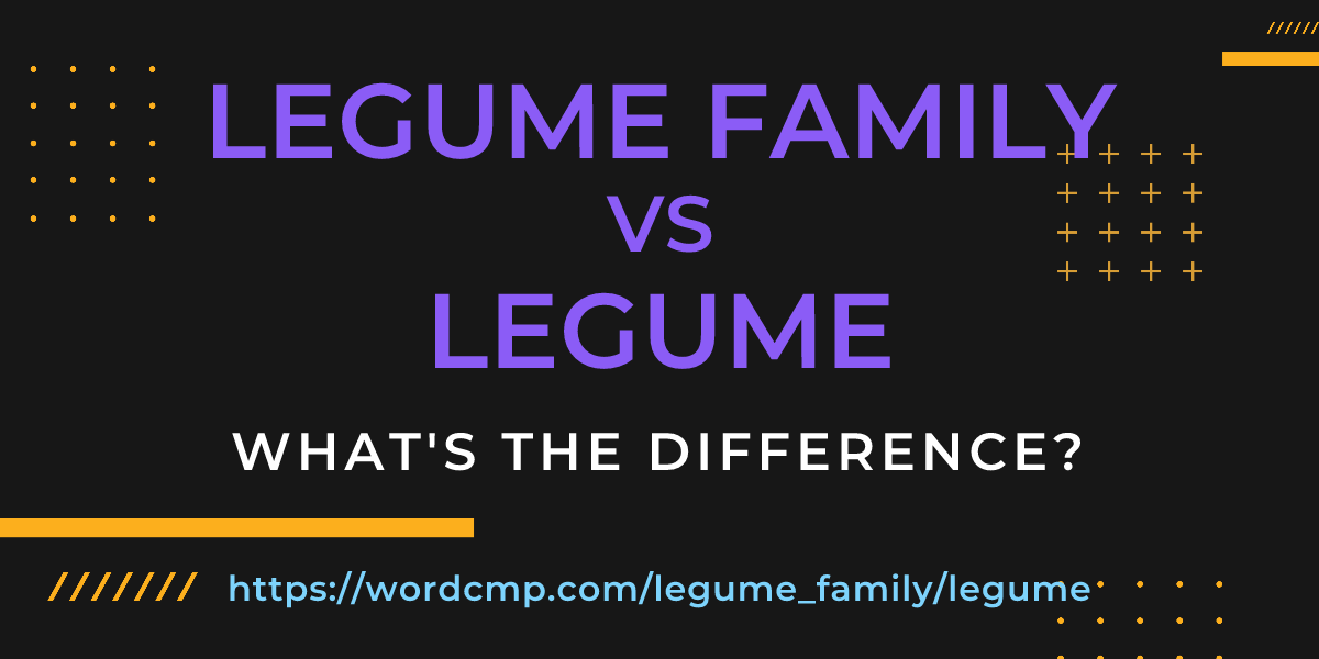 Difference between legume family and legume