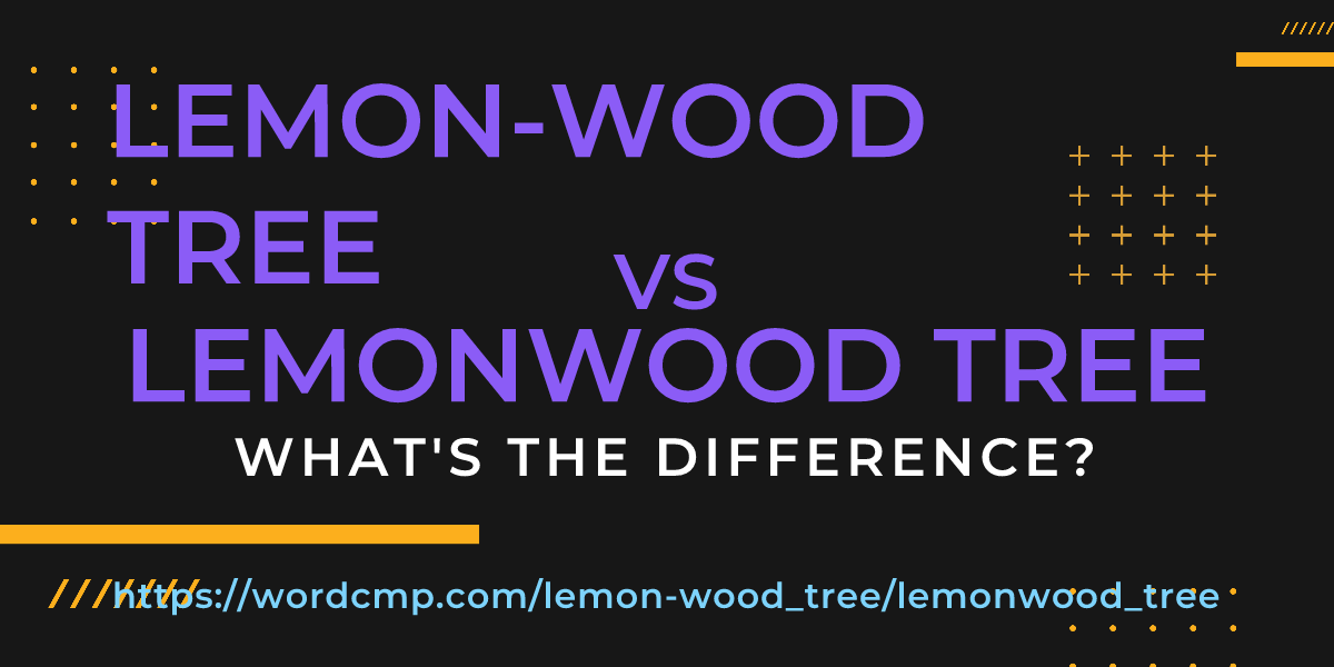 Difference between lemon-wood tree and lemonwood tree