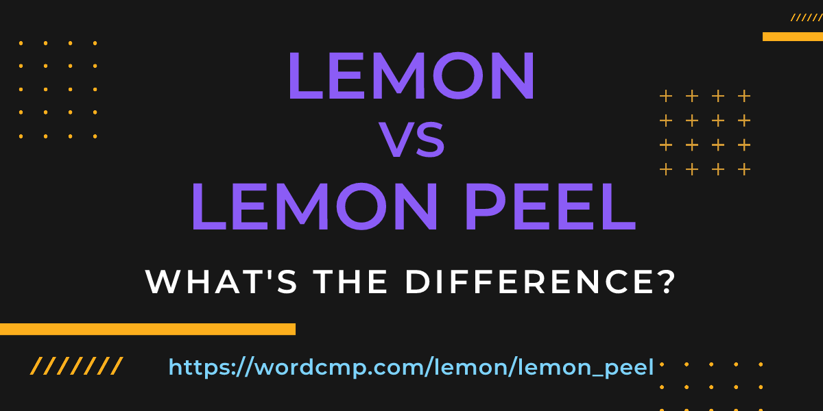 Difference between lemon and lemon peel