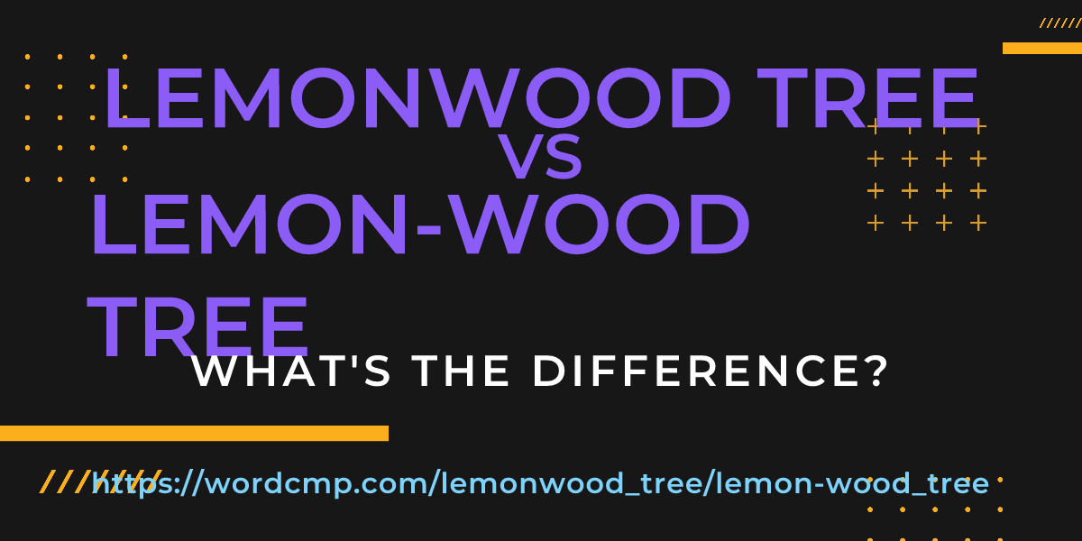 Difference between lemonwood tree and lemon-wood tree