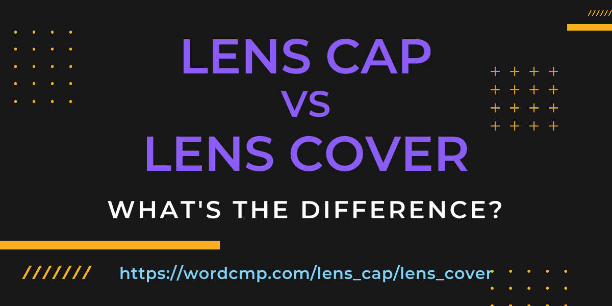Difference between lens cap and lens cover