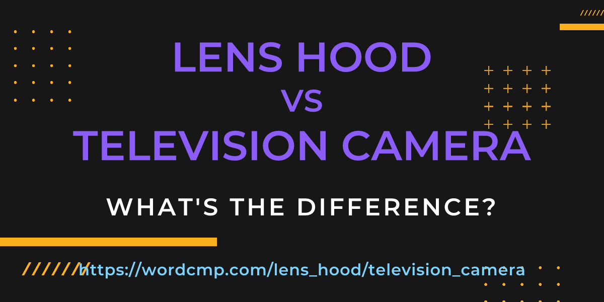 Difference between lens hood and television camera