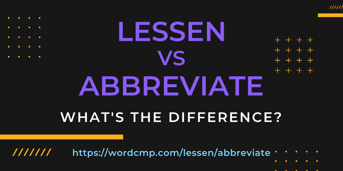 Difference between lessen and abbreviate