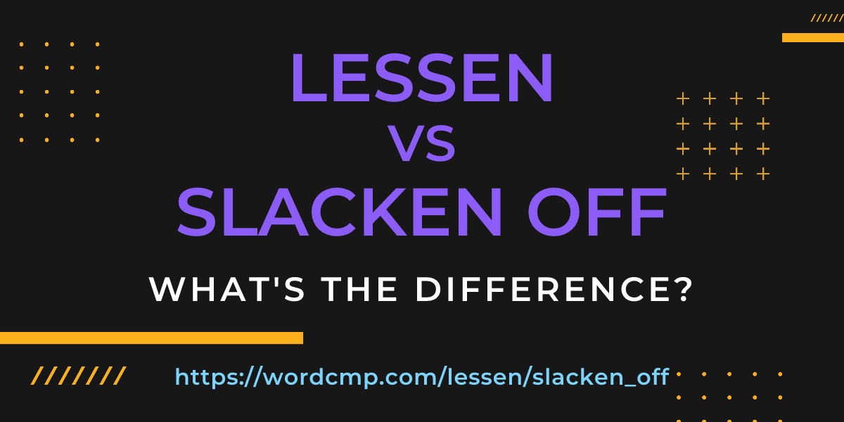 Difference between lessen and slacken off