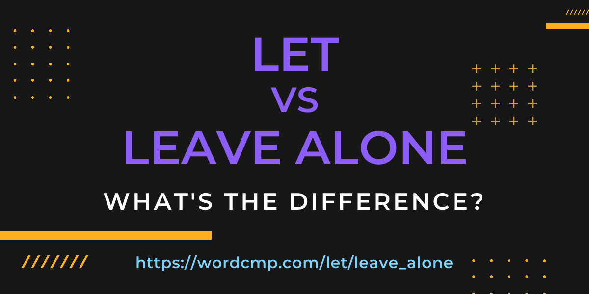 Difference between let and leave alone