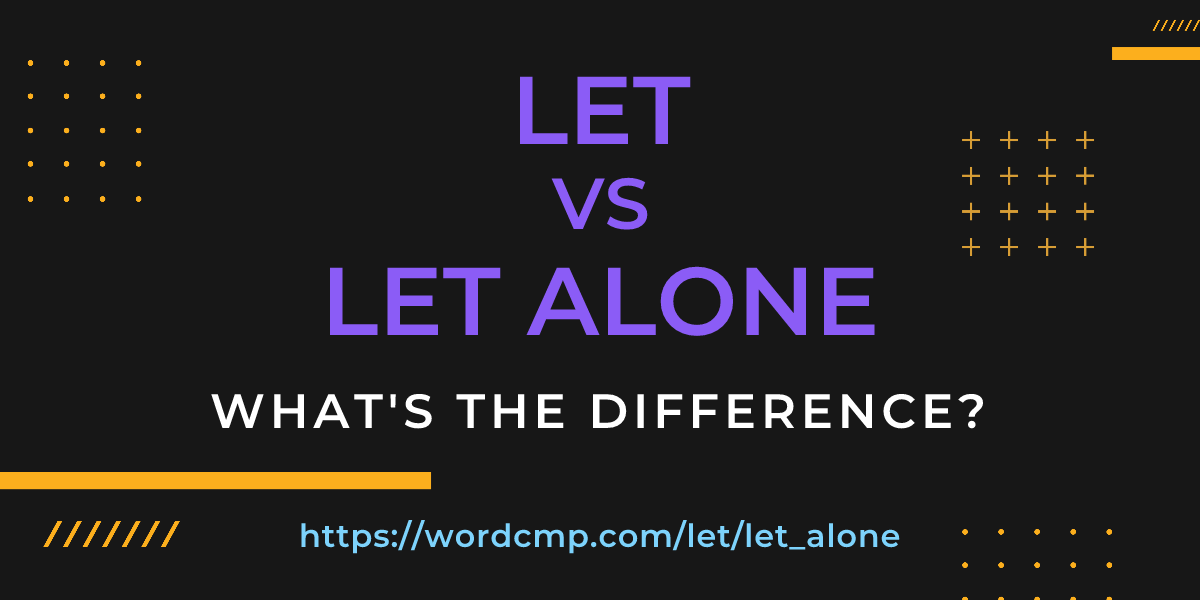 Difference between let and let alone