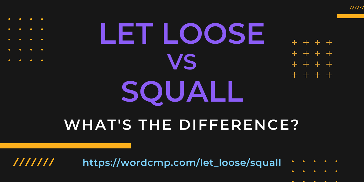 Difference between let loose and squall