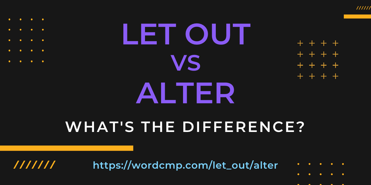 Difference between let out and alter