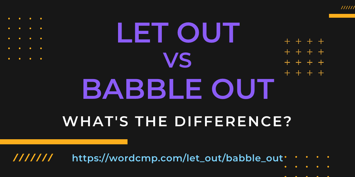 Difference between let out and babble out