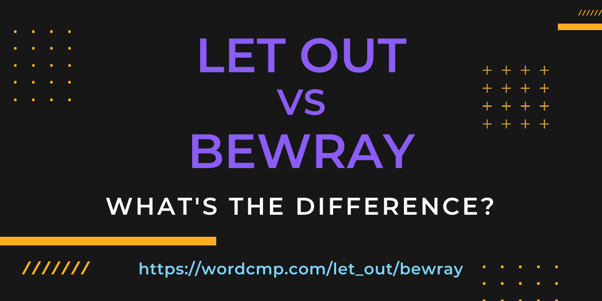 Difference between let out and bewray