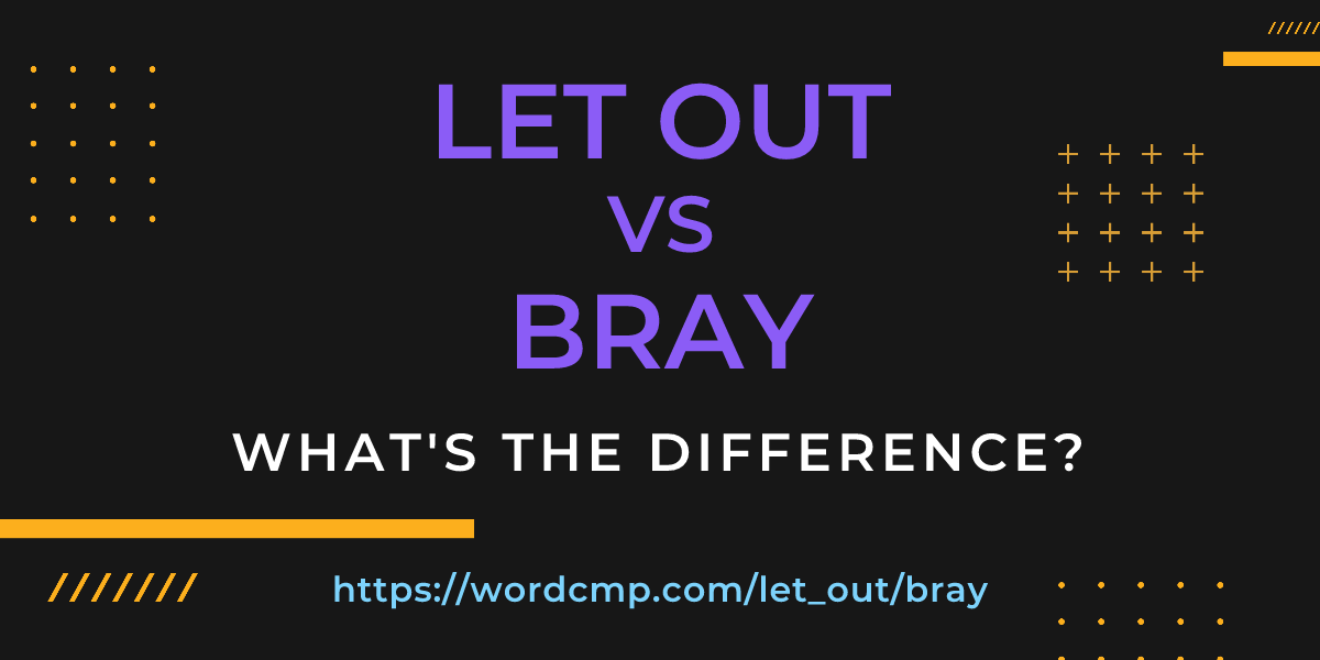 Difference between let out and bray