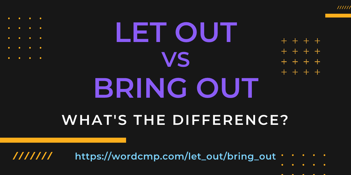 Difference between let out and bring out