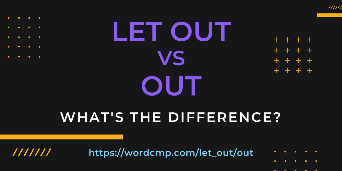 Difference between let out and out