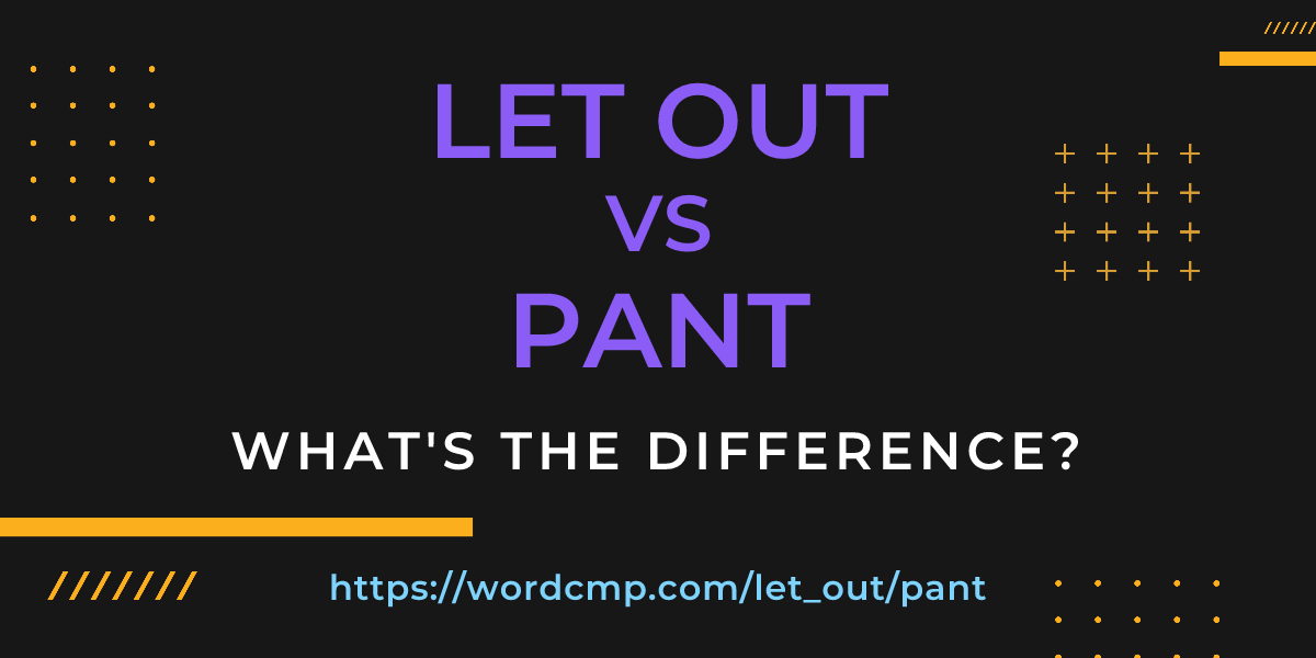 Difference between let out and pant