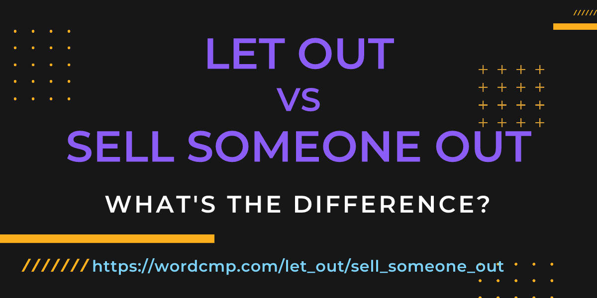 Difference between let out and sell someone out