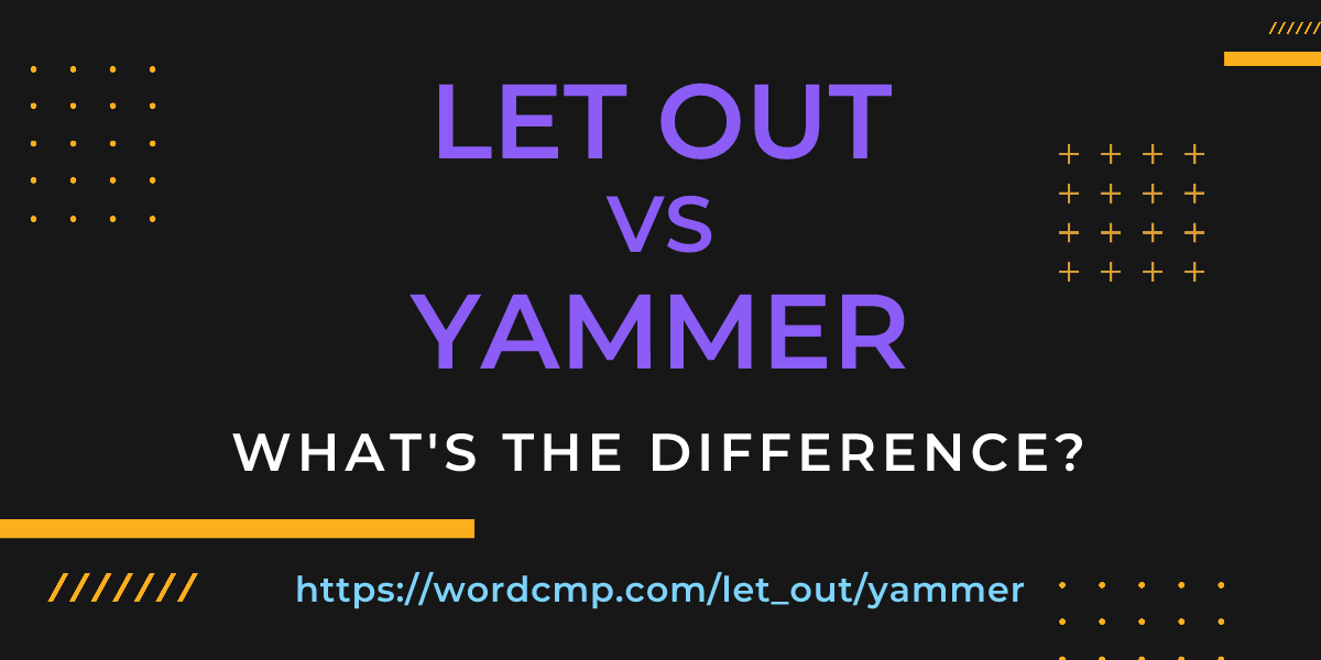Difference between let out and yammer