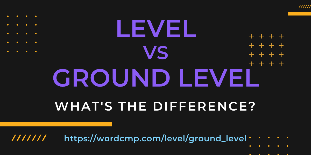 Difference between level and ground level