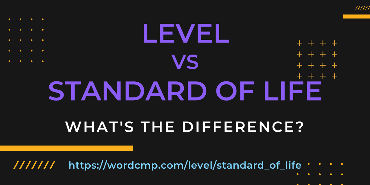 Difference between level and standard of life