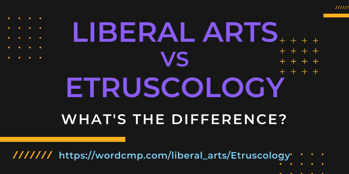 Difference between liberal arts and Etruscology