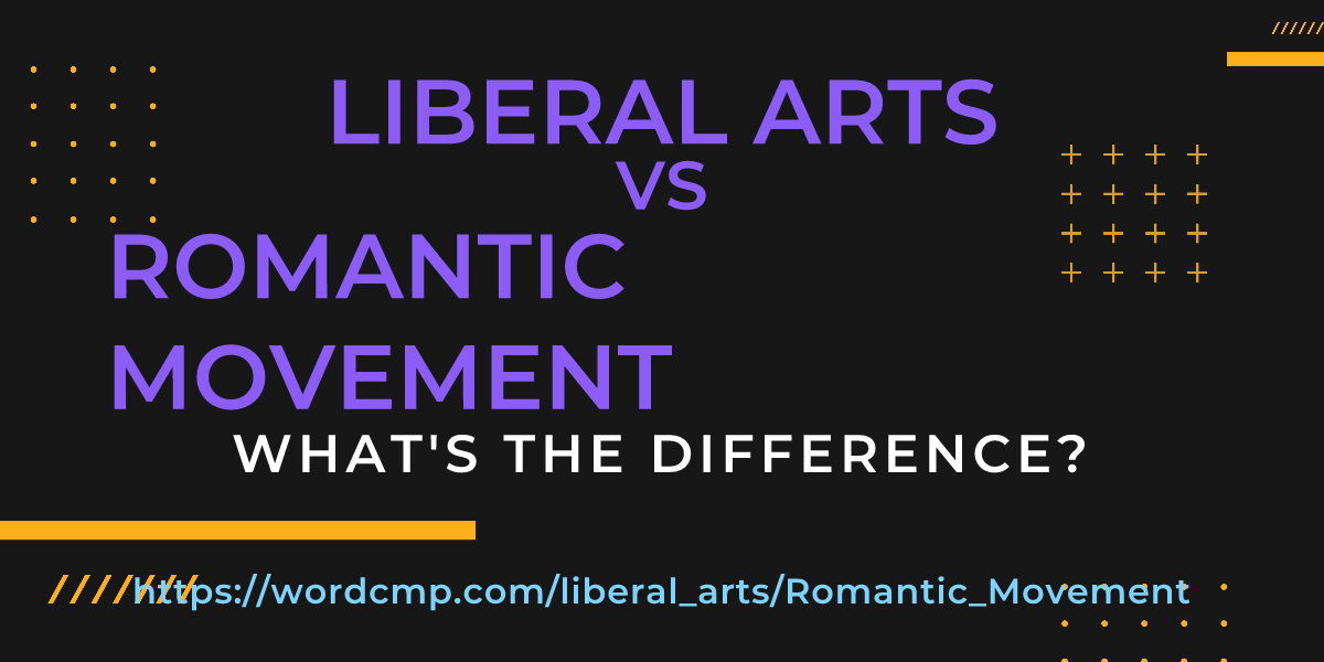 Difference between liberal arts and Romantic Movement