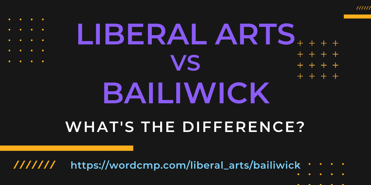 Difference between liberal arts and bailiwick