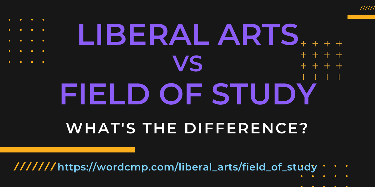 Difference between liberal arts and field of study