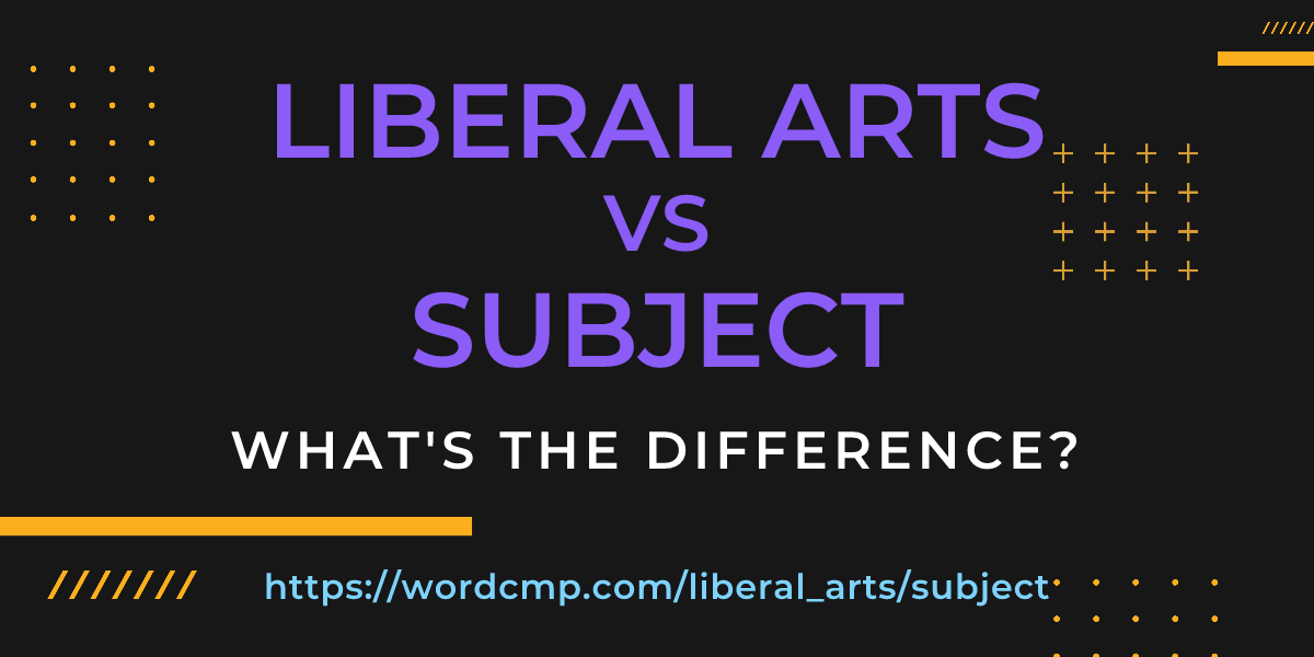 Difference between liberal arts and subject