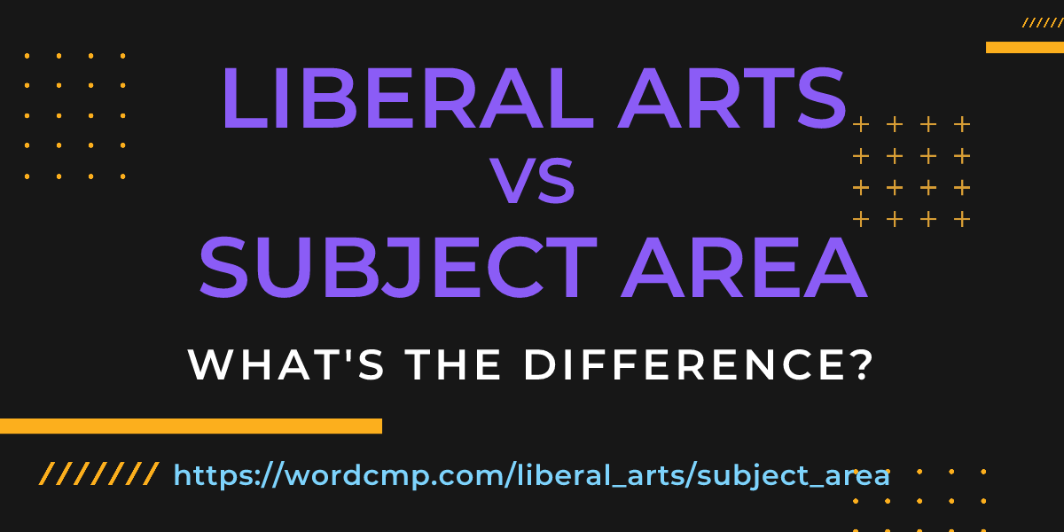 Difference between liberal arts and subject area