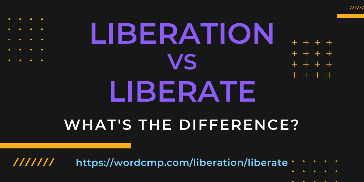 Difference between liberation and liberate