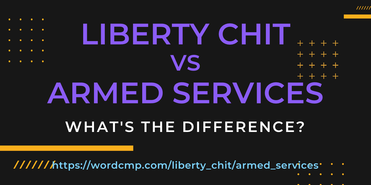 Difference between liberty chit and armed services