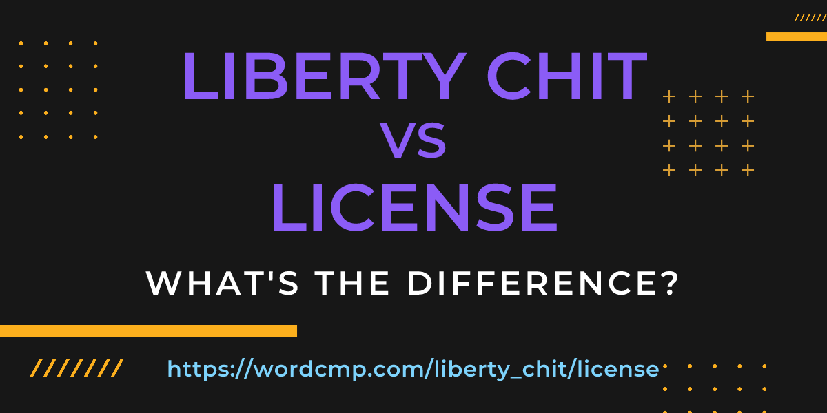 Difference between liberty chit and license
