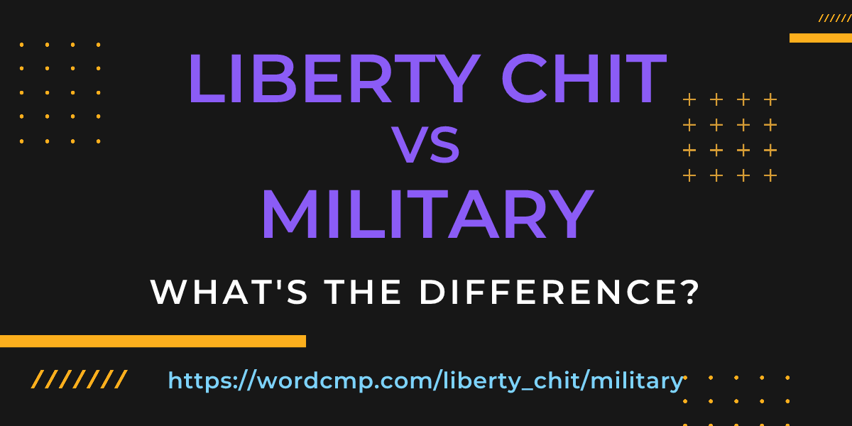 Difference between liberty chit and military