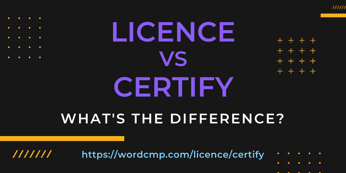 Difference between licence and certify