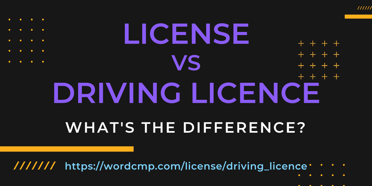 Difference between license and driving licence