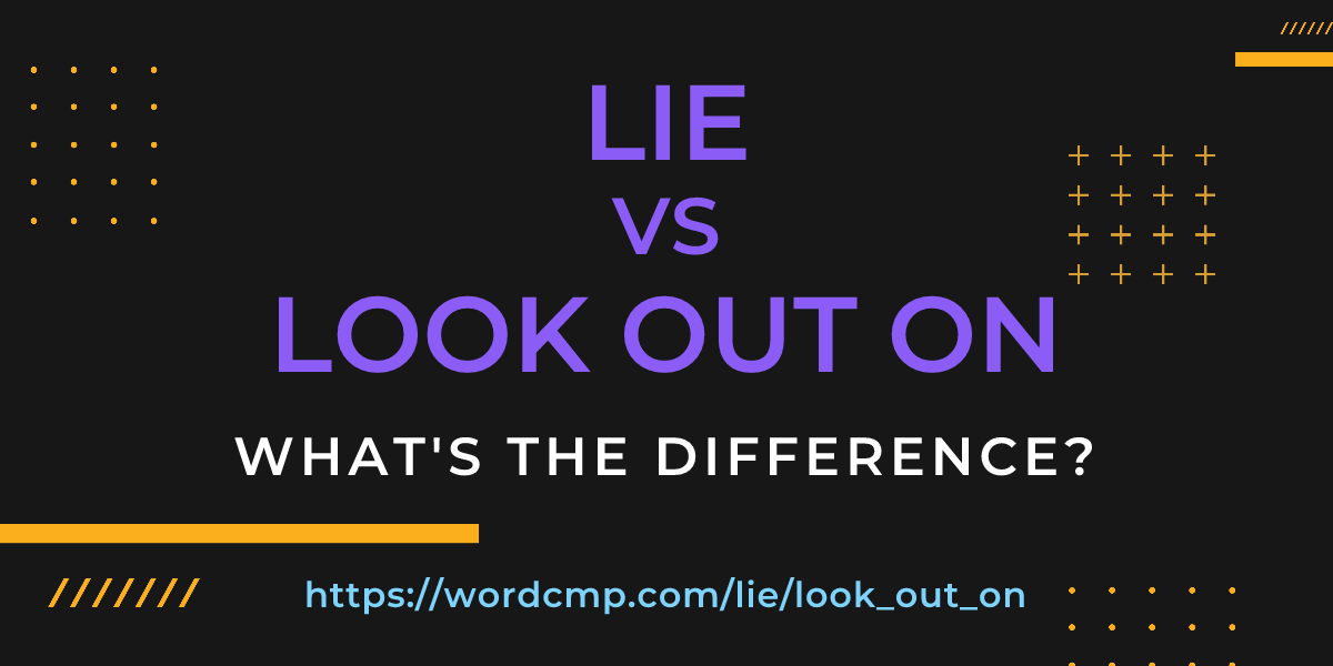 Difference between lie and look out on