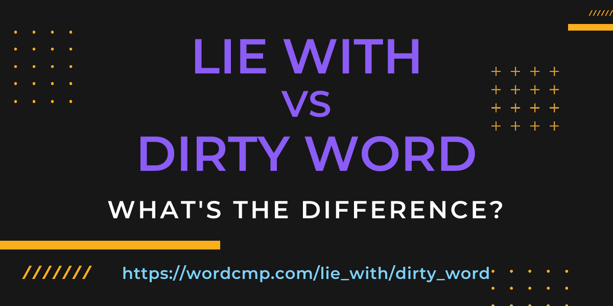 Difference between lie with and dirty word