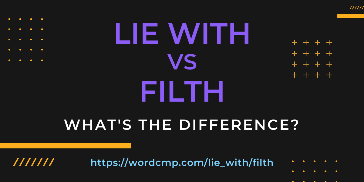 Difference between lie with and filth