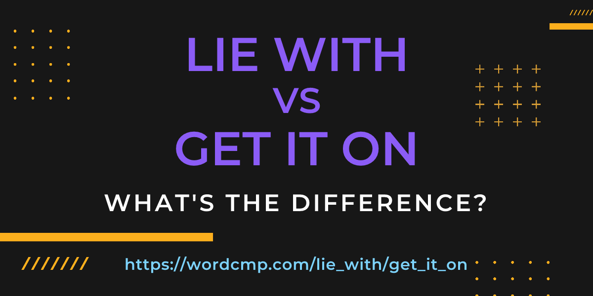 Difference between lie with and get it on