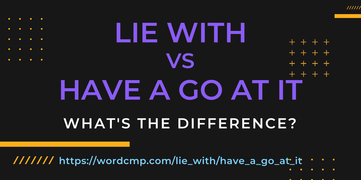 Difference between lie with and have a go at it